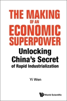 Making of an Economic Superpower, The: Unlocking China's Secret of Rapid Industrialization 9811230374 Book Cover