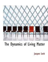 The Dynamics of Living Matter 1141120119 Book Cover