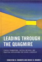 Leading Through the Quagmire: Ethical Foundations, Critical Methods, and Practical Applications for School Leadership 1578865557 Book Cover