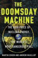 The Doomsday Machine - The High Price of Nuclear Energy, The World’s Most Dangerous Fuel 0230338348 Book Cover