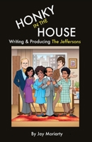 Honky in the House: Writing & Producing The Jeffersons 1733079580 Book Cover