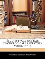 Studies from the Yale Psychological Laboratory, Volumes 4-6 114357088X Book Cover