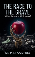 The Race to the Grave: What is really Killing Us? B0GJL7XBSB Book Cover