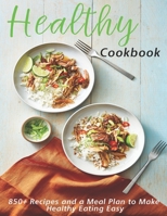 Healthy Coobook: 850+ Recipes and a Meal Plan make Healthy Eating Easy B08NF34K1R Book Cover