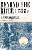 Beyond the River: The Untold Story of the Heroes of the Underground Railroad 0684870665 Book Cover