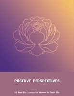 Positive Perspectives: 52 Real Life Stories For Women In Their 50S B0FP8XBZ1H Book Cover