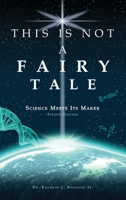 This Is Not a Fairy Tale: Science Meets Its Maker (Second Edition) B0DQ9KK4QB Book Cover
