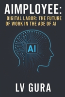 AIMPLOYEE: Digital Labor: The Future of Work in the Age of AI B0FJ7ZDXDV Book Cover