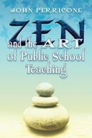 Zen and the Art of Public School Teaching 1495158829 Book Cover