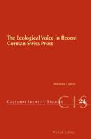 The Ecological Voice in Recent German-Swiss Prose 3034302185 Book Cover