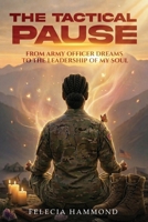 The Tactical Pause: From Army Officer Dreams to the Leadership of My Soul 1807648303 Book Cover