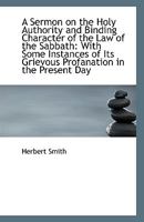 A Sermon On The Holy Authority And Binding Character Of The Law Of The Sabbath 1169441092 Book Cover