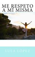 Me Respeto a Mi Misma 1512307157 Book Cover