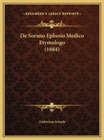 De Sorano Ephesio Medico Etymologo (1884) 1160411956 Book Cover