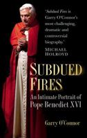 Subdued Fires: An Intimate Portrait of Pope Benedict XVI 0752498975 Book Cover