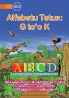 The Alphabet: Alfabetu Tetun: G to'o K 1922687057 Book Cover