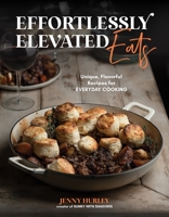 Effortlessly Elevated Eats: Unique, Flavorful Recipes for Everyday Cooking 164567925X Book Cover