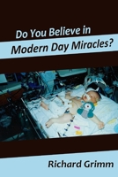 Do You Believe in Modern Day Miracles?: Do You Believe in Modern Day Miracles? 1484077555 Book Cover