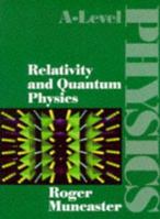 Relativity and Quantum Physics (A-Level Physics) 0748717994 Book Cover