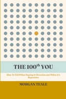 The 100th You: How To Tell When Staying Is Devotion and When It's Repetition B0HH1G34SM Book Cover