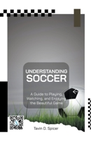 Understanding Soccer: A Guide to Playing, Watching, and Enjoying the Beautiful Game 1776847075 Book Cover