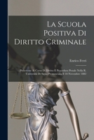 La Scuola Positiva Di Diritto Criminale: Prelezione Al Corso Di Diritto E Procedura Penale Nella R. Università Di Siena Pronunciata Il 18 Novembre 1882 1018503277 Book Cover