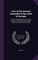 Acts of the General Assembly of the State of Georgia: Passed in Milledgeville at an Annual Session in November and December, 1863; Also Extra Session of 1864 1172483469 Book Cover