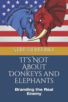 It's Not about Donkeys and Elephants : Branding the Real Enemy 152197697X Book Cover