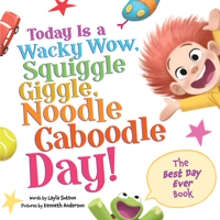 Today Is a Wacky Wow, Squiggle Giggle, Noodle Caboodle Day! 1464222894 Book Cover