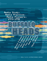 Buffalo Heads: Media Study, Media Practice, Media Pioneers, 1973-1990 0262720507 Book Cover