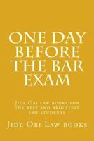 One Day Before the Bar Exam: Jide Obi Law Books for the Best and Brightest Law Students 1523641207 Book Cover