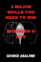 2 MAJOR SKILLS YOU NEED TO WIN IN BUSINESS & LIFE B0BKMHP47X Book Cover