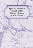 Special Itemized Report of the Board of Park Commissioners 5518793502 Book Cover