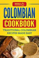 Colombian Cookbook: Traditional Colombian Recipes Made Easy 1729050662 Book Cover