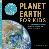 Planet Earth for Kids: A Junior Scientist's Guide to Water, Air, and Life in Our Ecosphere 1648766420 Book Cover