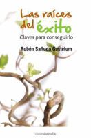 Las raíces del éxito: Claves para conseguirlo 8415465009 Book Cover