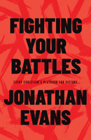 Fighting Your Battles: Every Christian’s Playbook for Victory over Life’s Challenges 0736984046 Book Cover