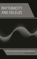 Rhythmicity and Deleuze: Practice as Research in the Musical-Philosophical 166692606X Book Cover