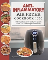 Anti-Inflammatory Air Fryer Cookbook 1500: 1500 Days Easy and Healthy Recipes to Guide You Lose Weight Scientifically 1803431628 Book Cover