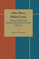 After Marx, Before Lenin: Marxism and Socialist Working-Class Parties in Europe, 1884-1914 0822985292 Book Cover