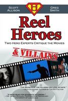 Reel Heroes & Villains: Two Hero Experts Critique The Movies 1941526055 Book Cover