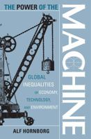 The Power of the Machine: Global Inequalities of Economy, Technology, and Environment 0759100675 Book Cover