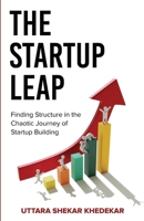 The Startup Leap: Finding Structure in the Chaotic Journey of Startup Building 1637308434 Book Cover