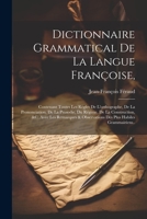 Dictionnaire Grammatical De La Langue Françoise,: Contenant Toutes Les Règles De L'orthographe, De La Prononciation, De La Prosodie, Du Régime, De La ... Plus Habiles Grammairiens.. 1021695203 Book Cover