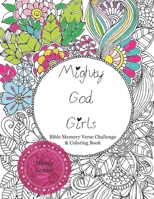 Mighty God Girls: Bible Memory Verse Challenge & Coloring Book for Girls - Scripture Coloring Book for Girls - Bible Verse Coloring Book for Tweens 1657377962 Book Cover