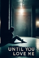 Until You Love Me B0DXD5563W Book Cover