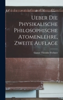 Ueber die Physikalische Philosophische Atomenlehre, zweite Auflage 101646150X Book Cover