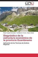 Diagnostico de La Estructura Economica de La Provincia Guantanamo 3848456362 Book Cover