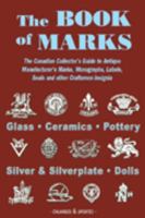 The Book of Marks: The Canadian Collector's Guide to Antique Manufacturer's Marks, Monographs, Labels, Seals and Other Craftsmen Insignia 1550418661 Book Cover