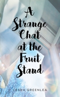 A Strange Chat at the Fruit Stand 1636305199 Book Cover